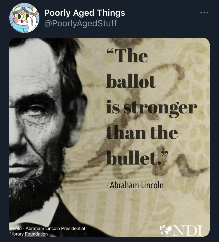 poorly aged stuff - abraham lincoln - Poorly Aged Things The ballot is stronger than the bullet. Abraham Lincoln Photo Abraham Lincoln Presidential ibrary Foundation Ndi