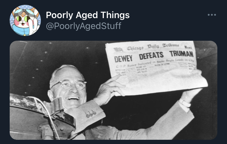 poorly aged stuff - dewey defeats truman - Poorly Aged Things Chicago Daily Tribune Dewey Defeats Truman Cop Sindicated in Statele Les
