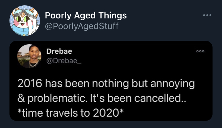 poorly aged stuff - graphic design - Poorly Aged Things 000 Drebae 2016 has been nothing but annoying & problematic. It's been cancelled.. time travels to 2020