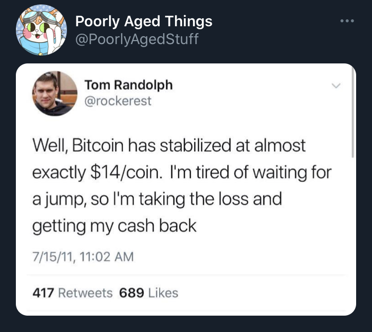poorly aged stuff - document - Poorly Aged Things Tom Randolph Well, Bitcoin has stabilized at almost exactly $14coin. I'm tired of waiting for a jump, so I'm taking the loss and getting my cash back 71511, 417 689