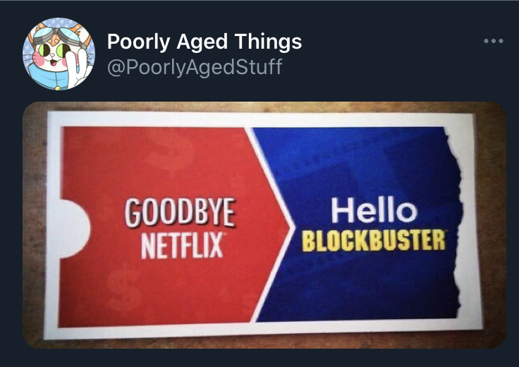poorly aged stuff - presentation - Poorly Aged Things Goodbye Netflix Hello Blockbuster