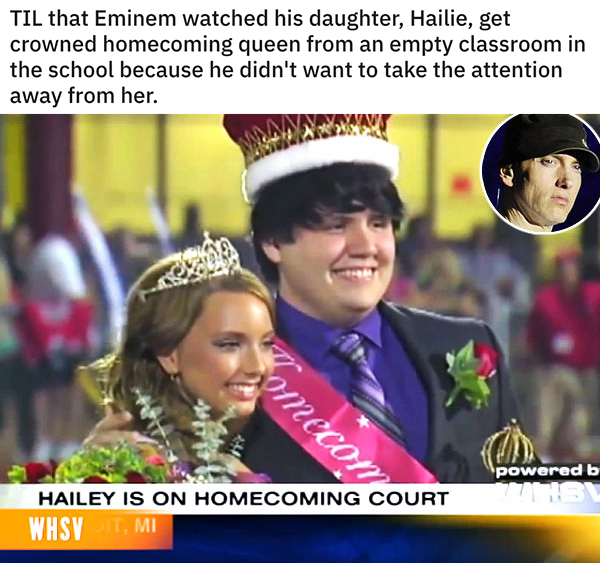 reddit today I learned posts -- Til that Eminem watched his daughter, Hailie, get crowned homecoming queen from an empty classroom in the school because he didn't want to take the attention away from her.