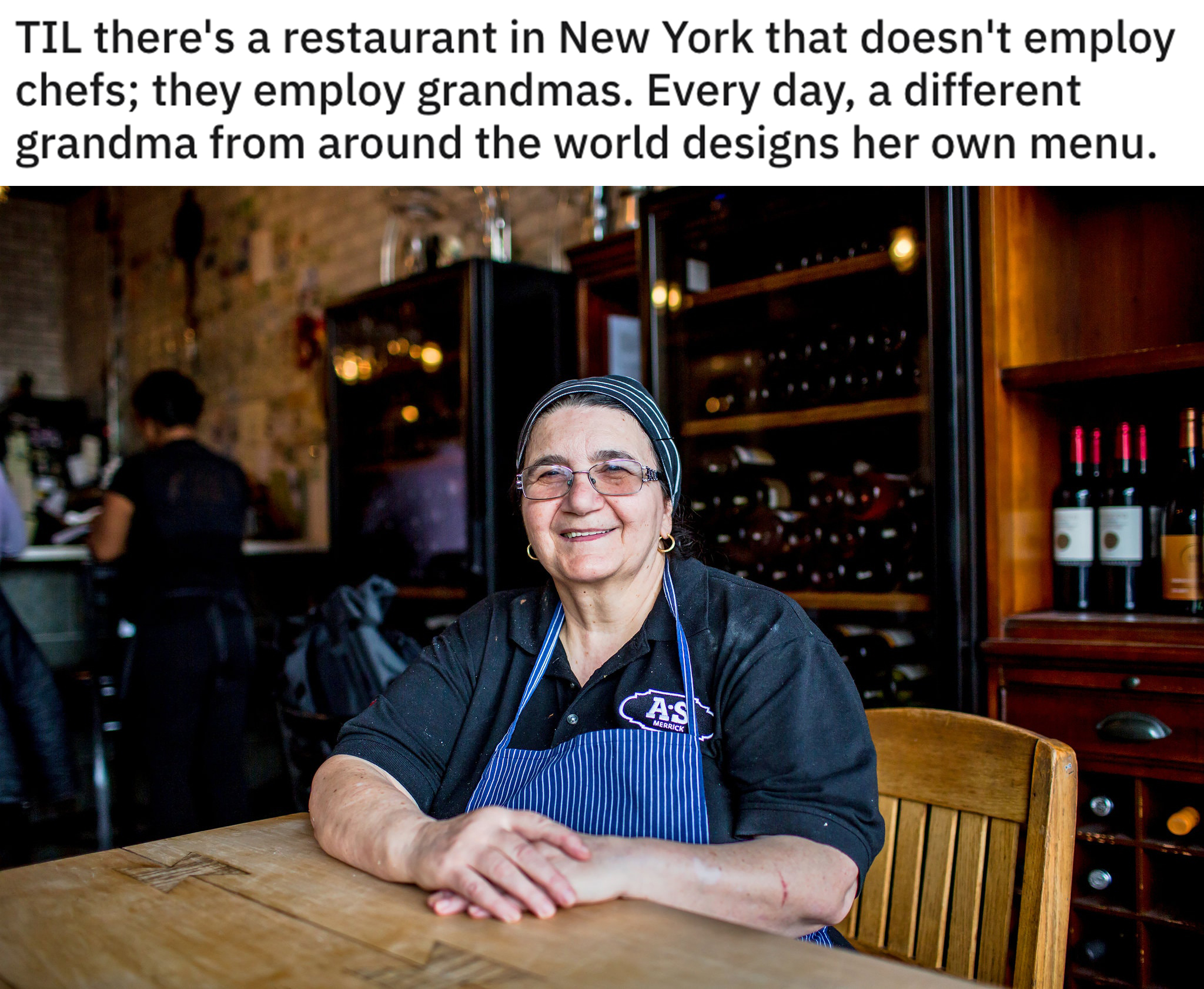 reddit today I learned posts - Til there's a restaurant in New York that doesn't employ chefs; they employ grandmas. Every day, a different grandma from around the world designs her own menu.