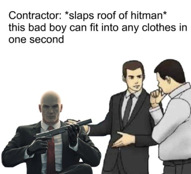 hitman memes - Contractor slaps roof of hitman this bad boy can fit into any clothes in one second