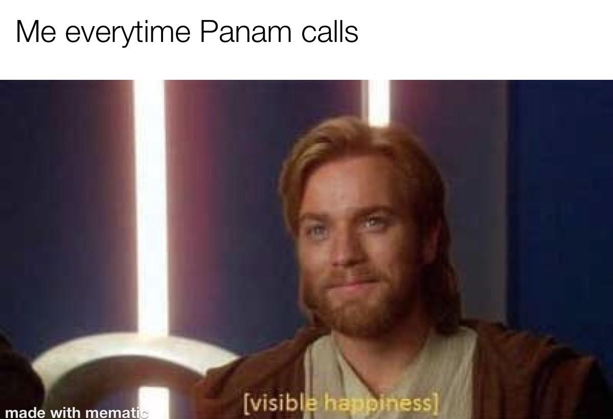 prequel meme templates - Me everytime Panam calls visible happiness made with mematic