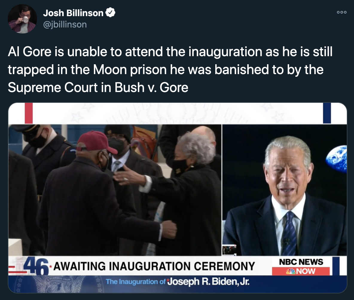 joe biden inauguration jokes - presentation - Al Gore is unable to attend the inauguration as he is still trapped in the Moon prison he was banished to by the Supreme Court in Bush v. Gore