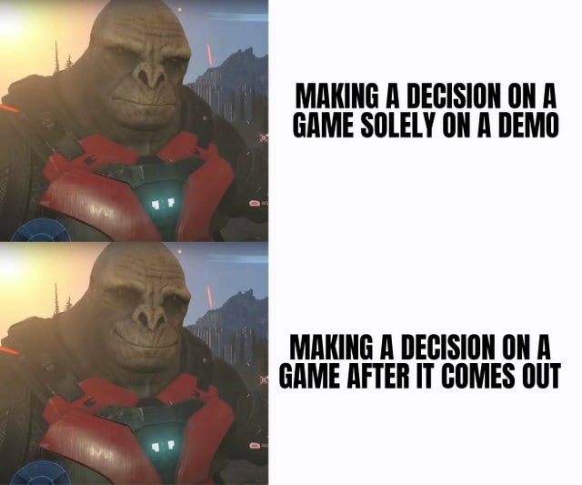 halo infinite graphics meme - Making A Decision On A Game Solely On A Demo Making A Decision On A Game After It Comes Out