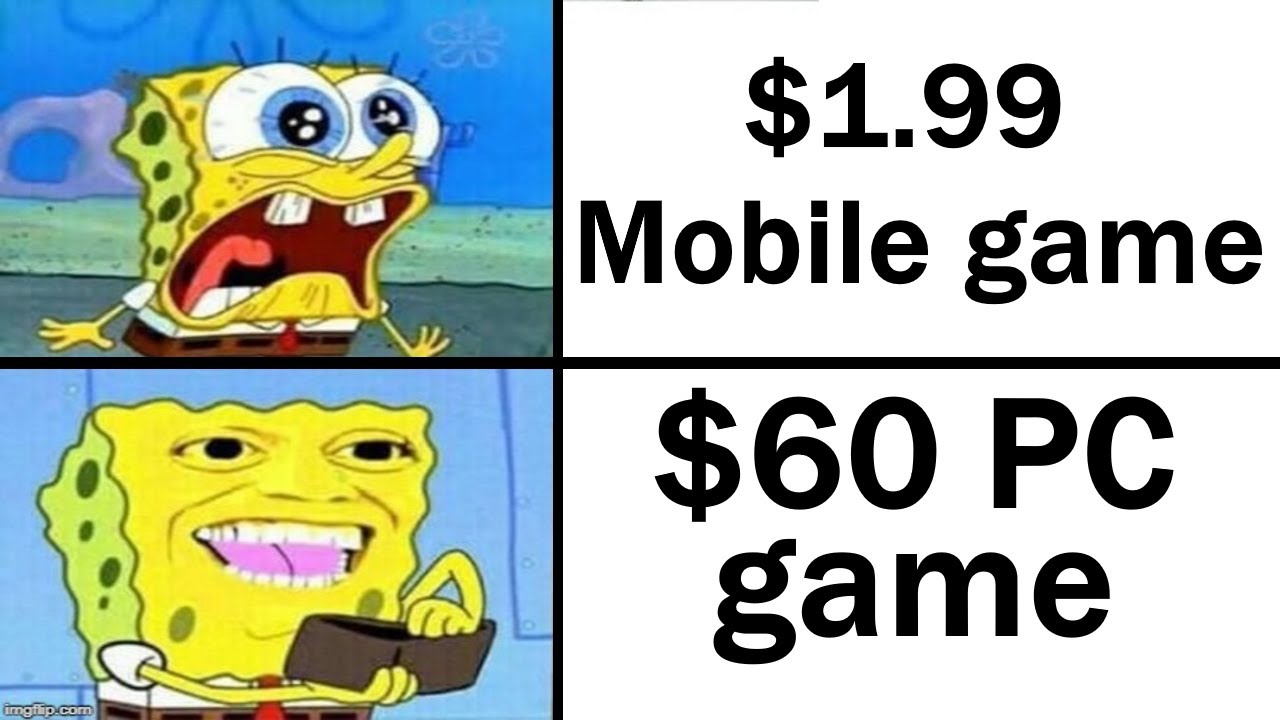 gaming memes - G $1.99 Mobile game $60 Pc game imgflip.com