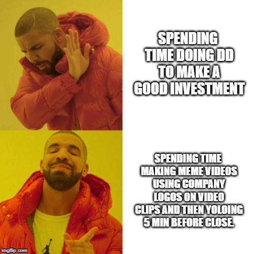 wallstreetbets-memes aio memes - Spending Time Doing Dd To Make A Good Investment Spending Time Making Meme Videos Using Company Logos On Video Clips And Then Yoloing 5 Min Before Close imgflip.com