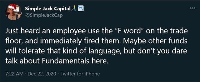 wallstreetbets-memes screenshot - 000 Simple Jack Capital Just heard an employee use the "F word" on the trade floor, and immediately fired them. Maybe other funds will tolerate that kind of language, but don't you dare talk about Fundamentals here. Twitt