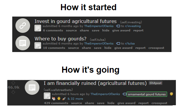 wallstreetbets-memes software - How it started Invest in gourd agricultural futures self. investing submitted 6 months ago by TheEmperorOfJenks to rinvesting 6 source save hide give award report Where to buy gourds? self.tulsa submitted 6 months ago by Th