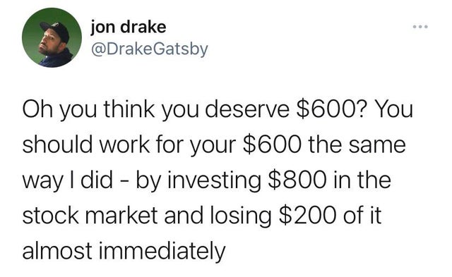 wallstreetbets-memes ariana grande tweet mental health - jon drake Oh you think you deserve $600? You should work for your $600 the same way I did by investing $800 in the stock market and losing $200 of it almost immediately