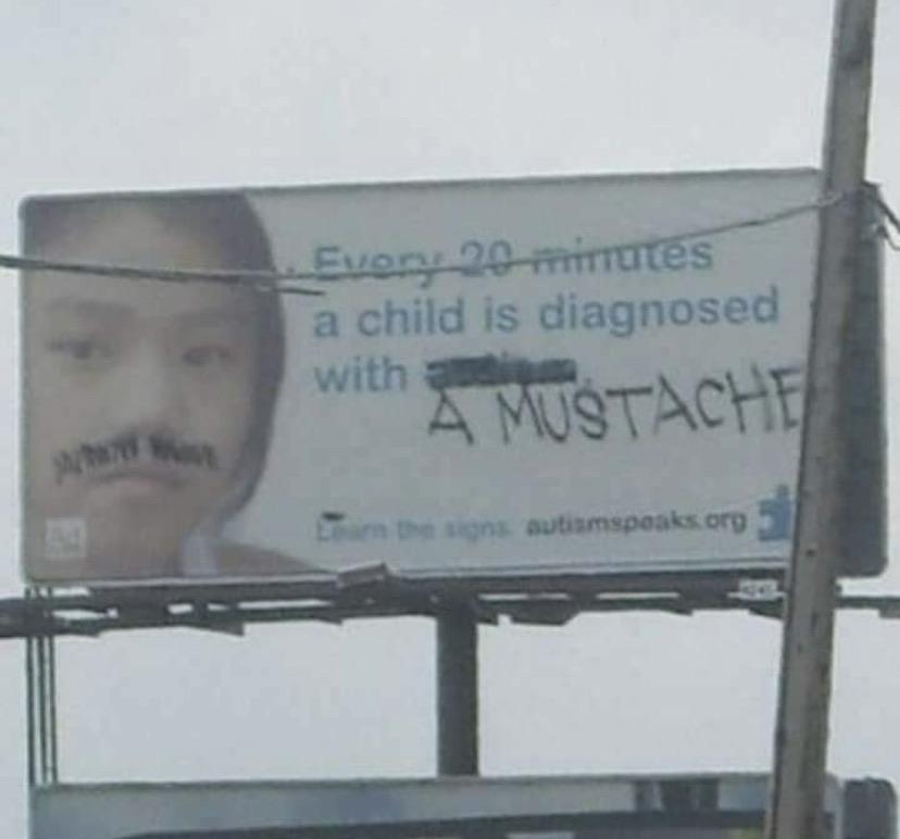 funny graffiti vandalism - Every 20 minutes a child is diagnosed with a A Mustache