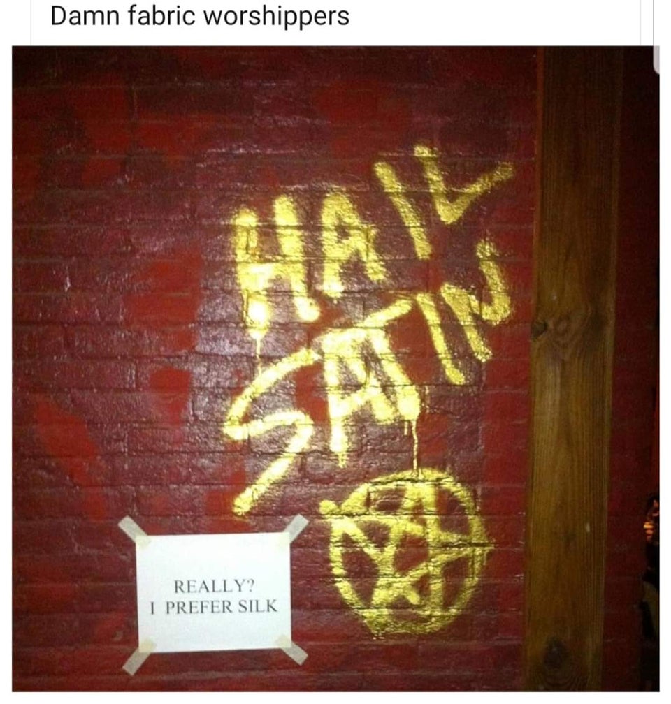 funny graffiti vandalism - damn fabric worshippers Hail Satin Satin Really? I Prefer Silk