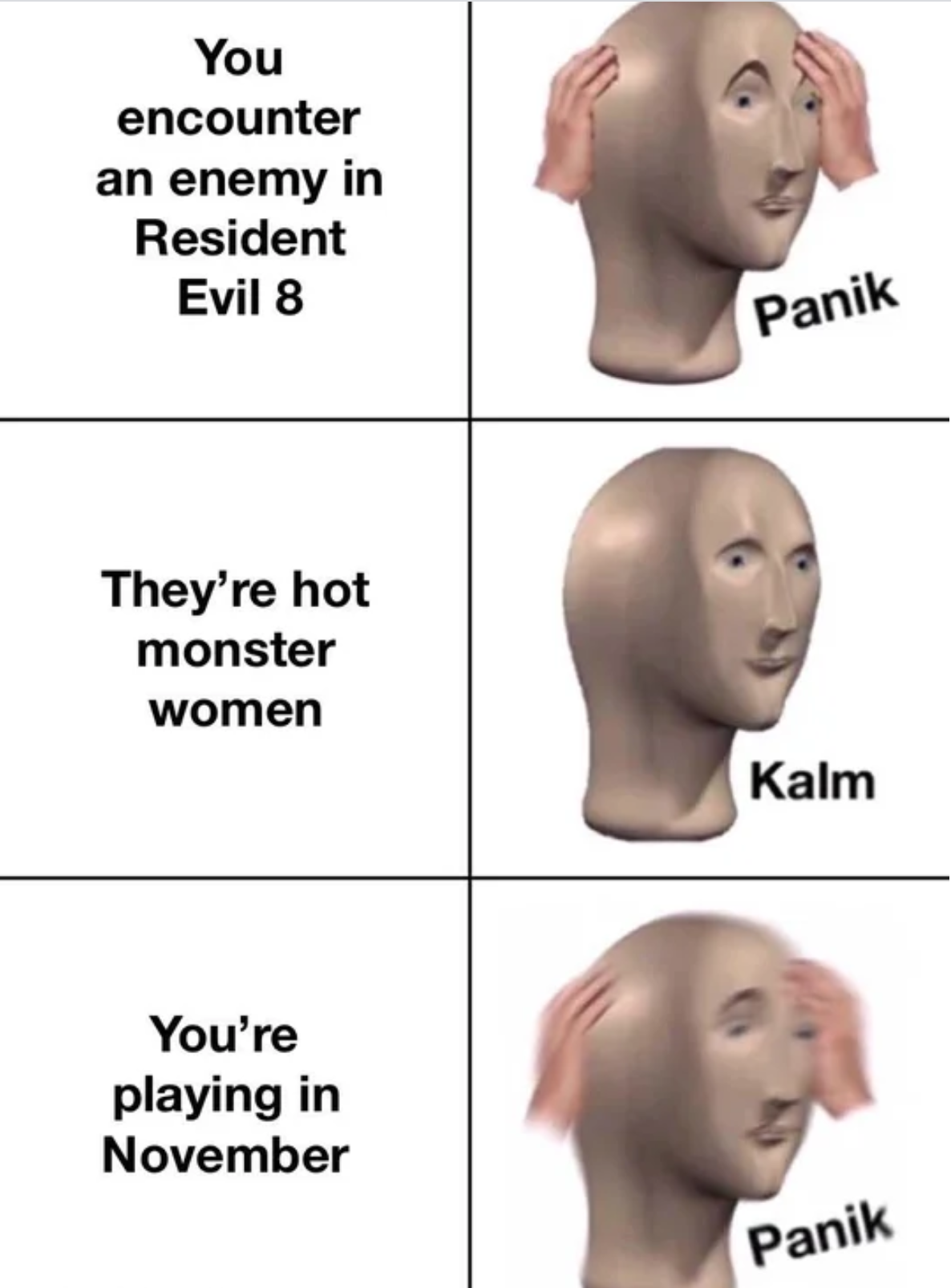 panik kalm panik meme - You encounter an enemy in Resident Evil 8 Panik They're hot monster women Kalm You're playing in November Panik