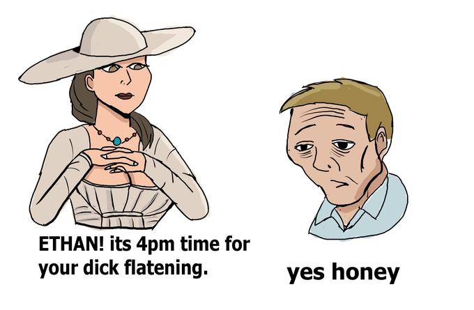 cartoon - Ethan! its 4pm time for your dick flatening. yes honey