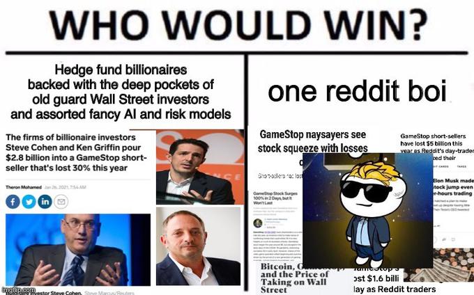 would win meme edition - Who Would Win? one reddit boi Hedge fund billionaires backed with the deep pockets of old guard Wall Street investors and assorted fancy Al and risk models The firms of billionaire investors Steve Cohen and Ken Griffin pour $2.8 b
