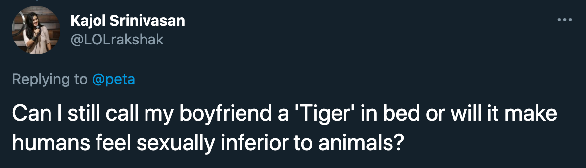 peta roast jokes - Can I still call my boyfriend a 'Tiger' in bed or will it make humans feel sexually inferior to animals?