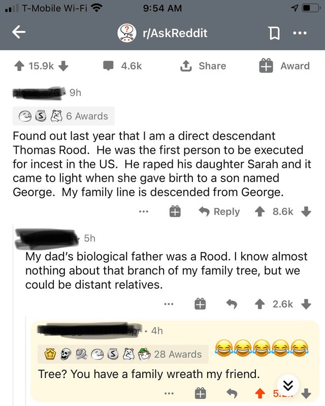screenshot - .. TMobile WiFi rAskReddit .. 1 Award 9h Csb 6 Awards Found out last year that I am a direct descendant Thomas Rood. He was the first person to be executed for incest in the Us. He raped his daughter Sarah and it came to light when she gave b