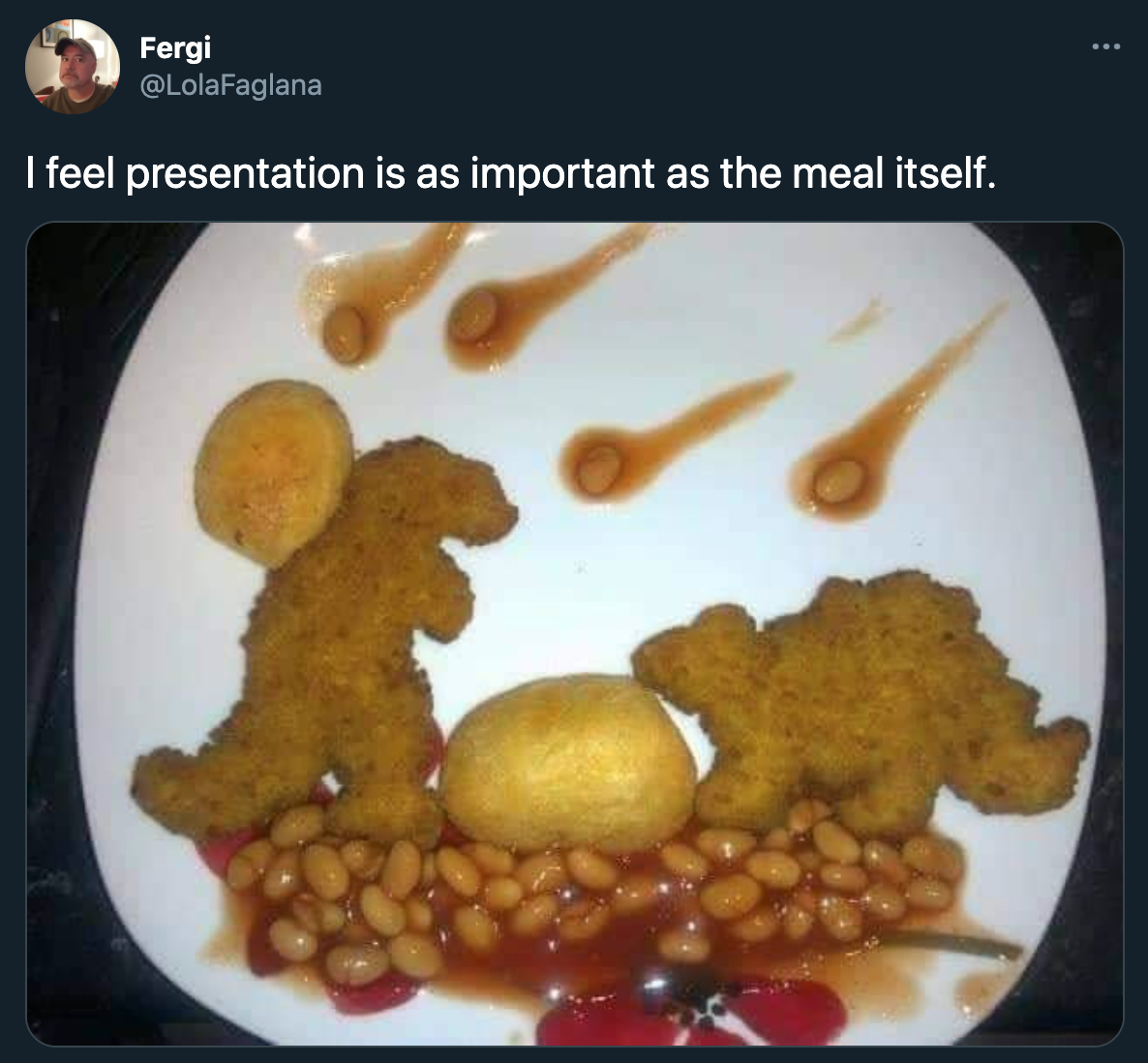 funny twitter jokes and memes - I feel presentation is as important as the meal itself.
