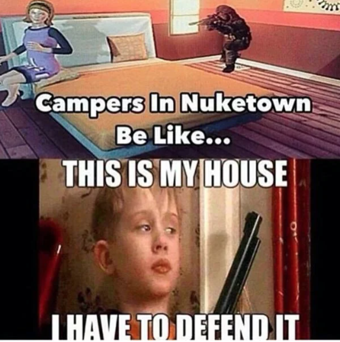 cod mobile meme - Campers In Nuketown Be ... This Is My House I Have To Defend It