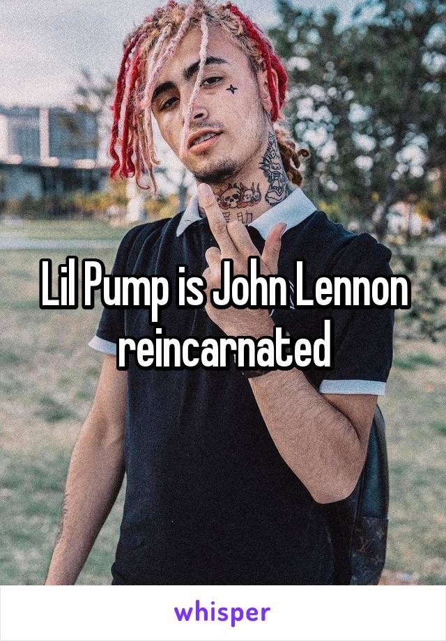 lil xan lil pump idade - Lil Pump is John Lennon reincarnated whisper