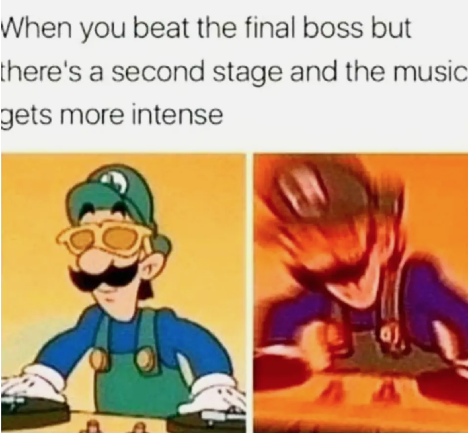 gaming memes  - When you beat the final boss but there's a second stage and the music gets more intense