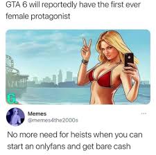 nevada counting meme - Gta 6 will reportedly have the first ever female protagonist Memes memesdhe 2000s No more need for heists when you can start an onlyfans and get bare cash