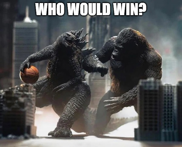funny godzilla vs. kong memes -- godzilla vs kong basketball - Who Would Win?