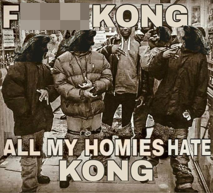 funny godzilla vs. kong memes - all my homies meme - Fuck Kong All My Homies Hate Kong