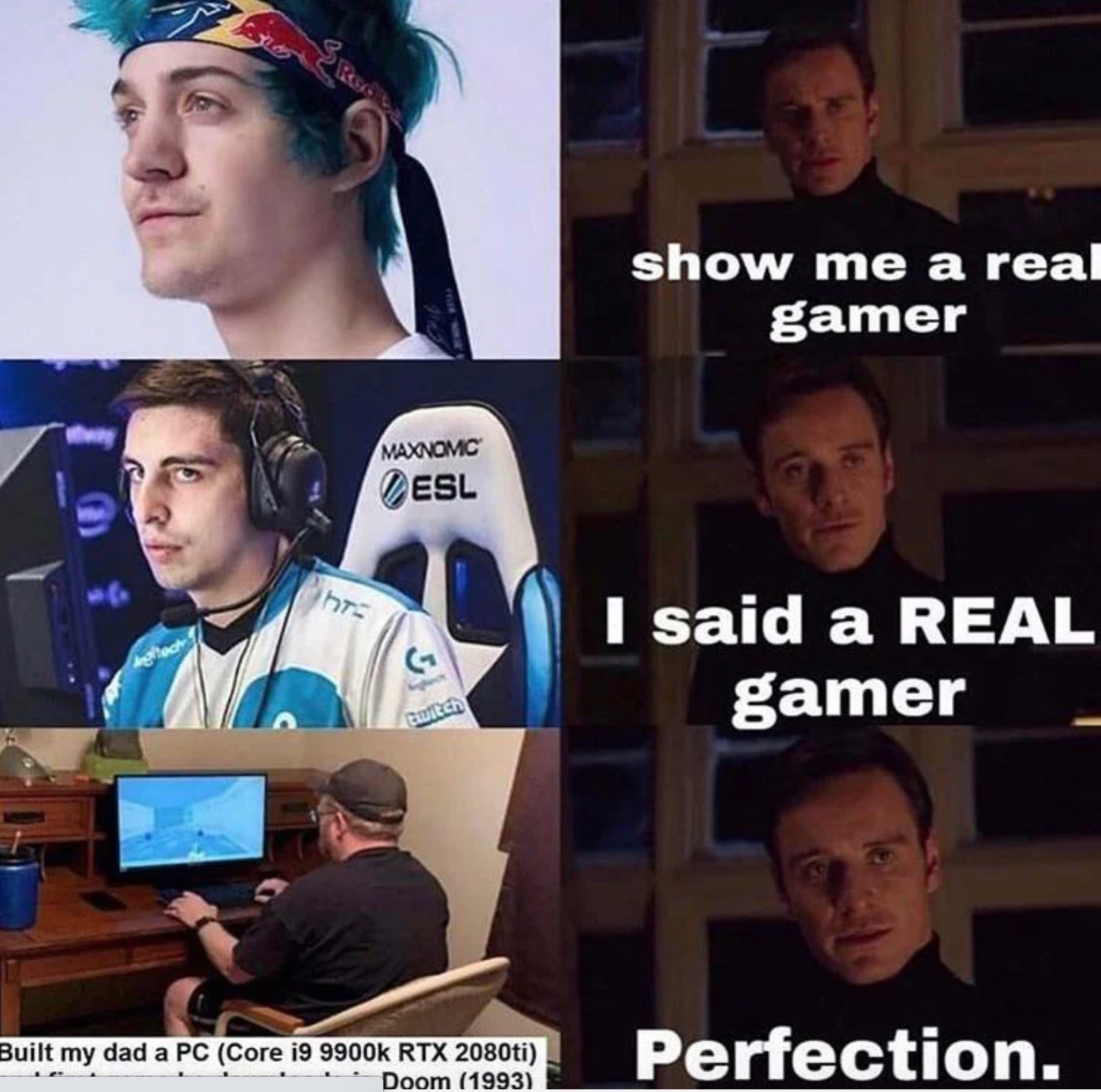 show me a real gamer - show me a real gamer Maxnomc Esl hr I said a Real gamer Built my dad a Pc Core i Rtx 2080ti Doom 1993 Perfection.
