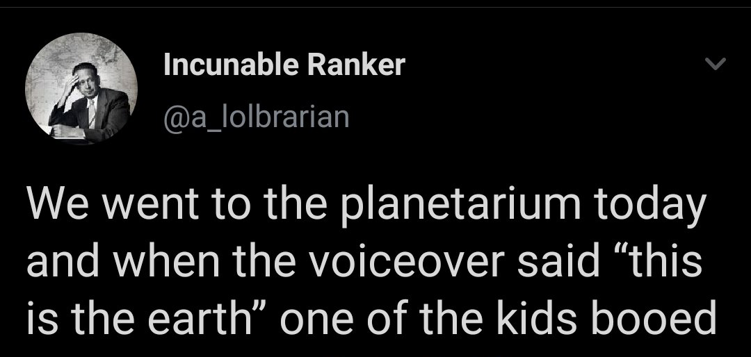 funny twitter jokes - We went to the planetarium today and when the voiceover said this is the earth one of the kids booed
