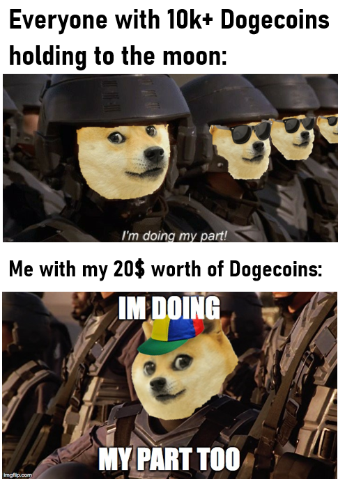dogecoin-memes-photo caption - Everyone with 10k Dogecoins holding to the moon I'm doing my part! Me with my 20$ worth of Dogecoins Im Doing My Part Too imgflip.com
