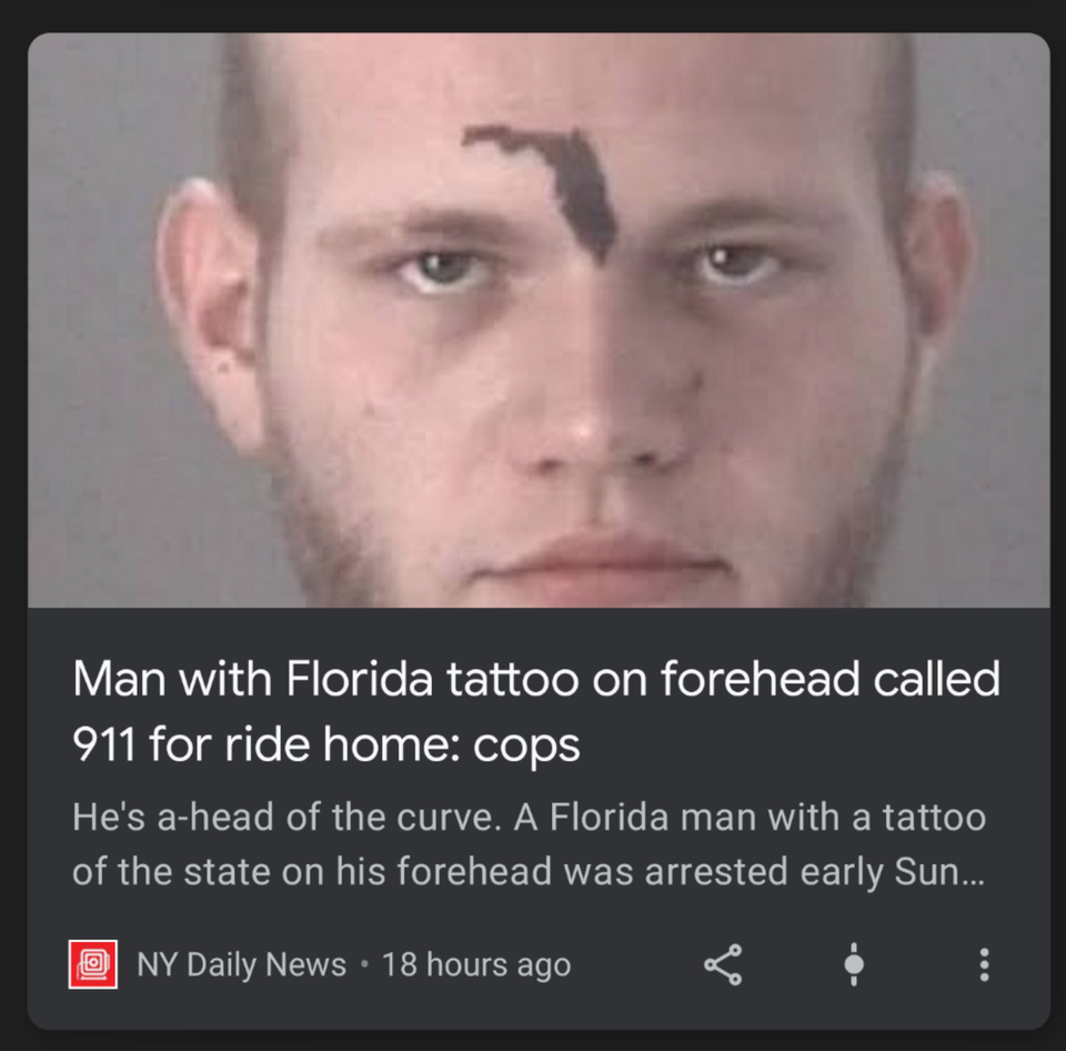 funny pics - Man with Florida tattoo on forehead called 911 for ride home cops He's ahead of the curve. A Florida man with a tattoo of the state on his forehead was arrested early