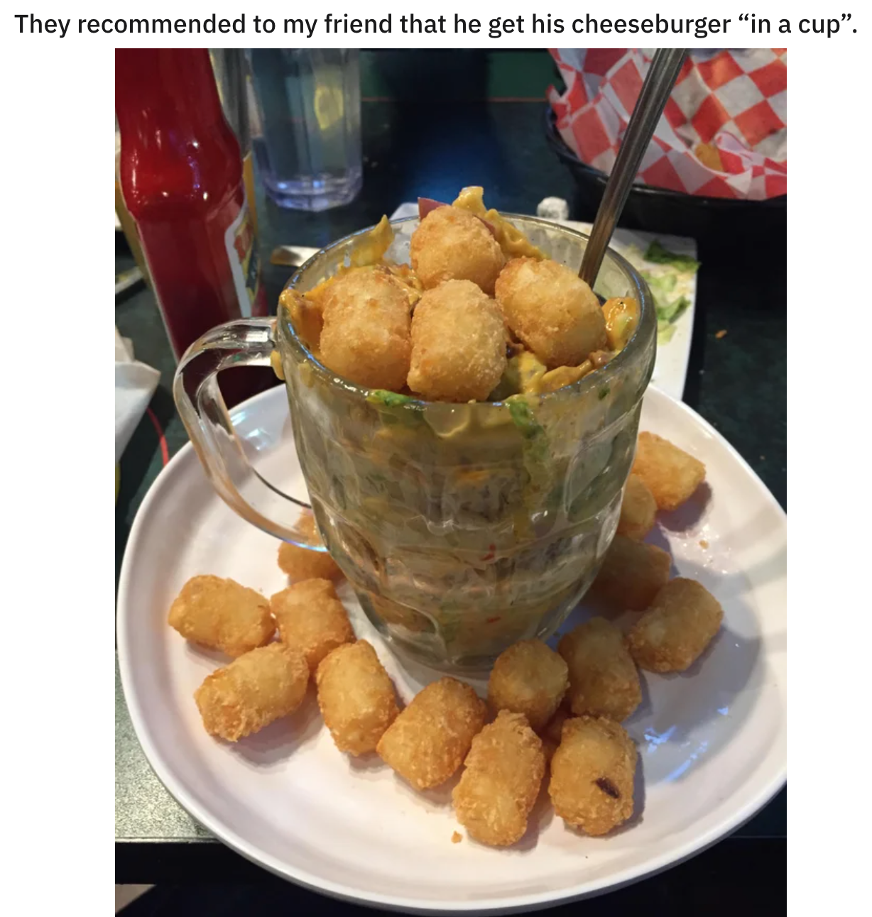 funny food pics - They recommended to my friend that he get his cheeseburger in a cup