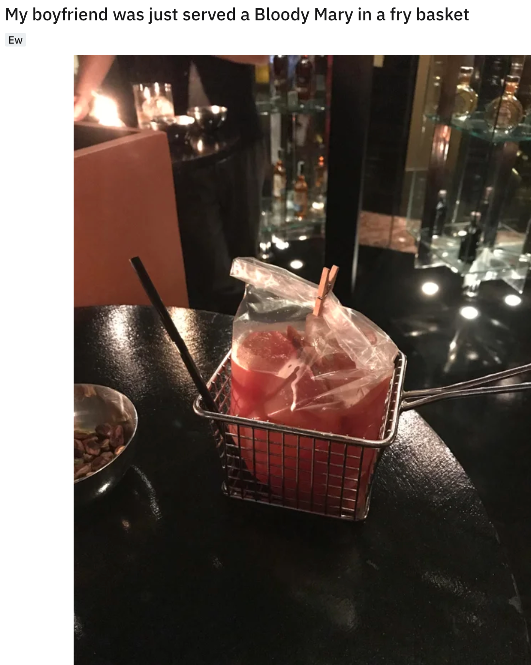 funny food pics - My boyfriend was just served a Bloody Mary in a fry basket