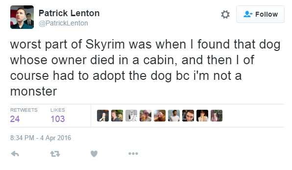 Funny skyrim story - Patrick Lenton worst part of Skyrim was when I found that dog whose owner died in a cabin, and then I of course had to adopt the dog bc i'm not a monster 24 103 tz