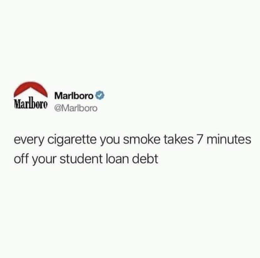 funny bad life advice - Marlboro every cigarette you smoke takes 7 minutes off your student loan debt
