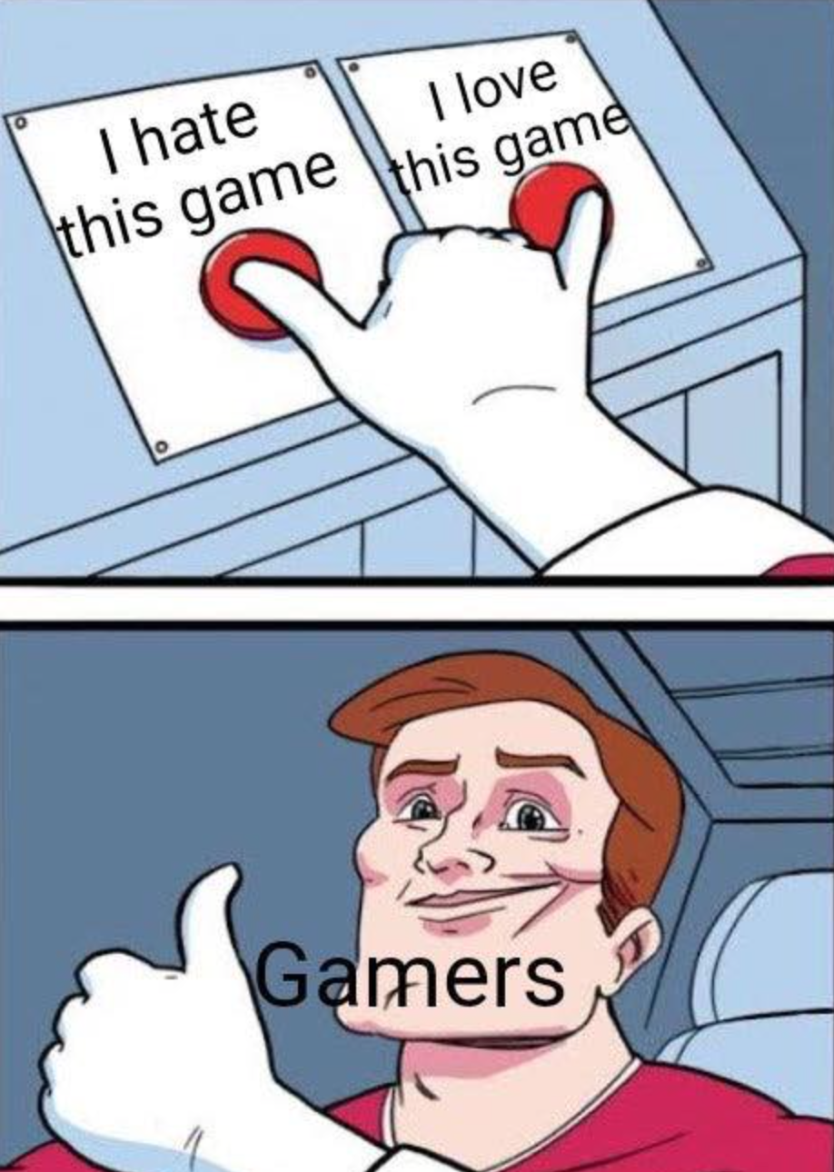 gaming memes - daily struggle meme third - I hate I love this game this game Gamers