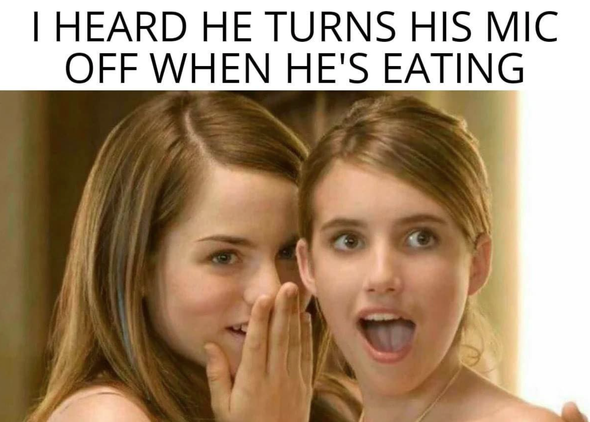 gaming memes - jojo whispering to surprised emma roberts - I Heard He Turns His Mic Off When He'S Eating