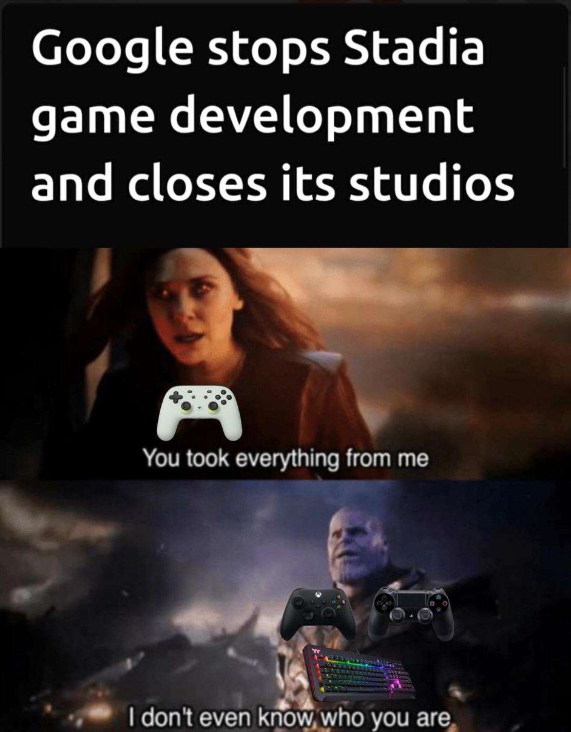 gaming memes - you took everything from me among us - Google stops Stadia game development and closes its studios You took everything from me I don't even know who you are
