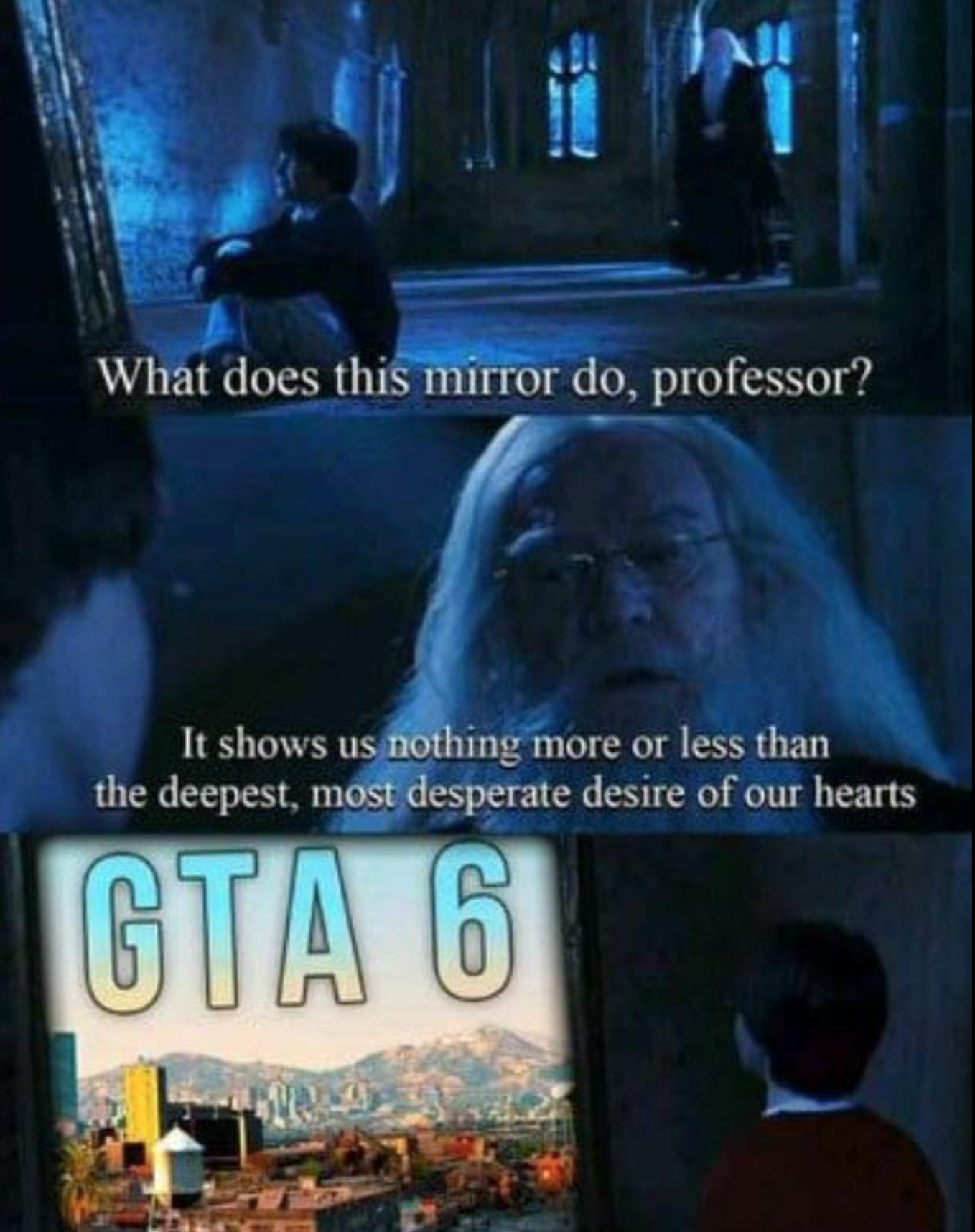 gaming memes - harry potter mirror of erised - What does this mirror do, professor? It shows us nothing more or less than the deepest, most desperate desire of our hearts Gta 6