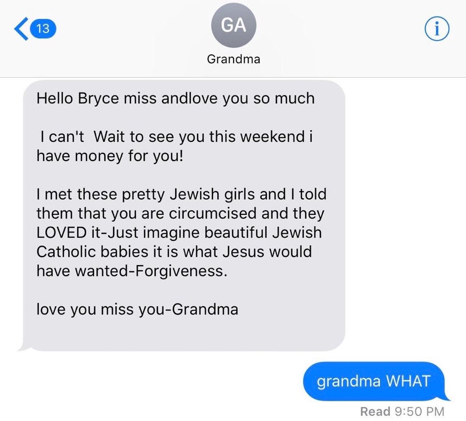 funny old people technology fails - grandma texts - Grandma Hello Bryce miss and love you so much I can't wait to see you this weekend i have money for you! I met these pretty Jewish girls and I told them that you are circumcised and they Loved itJust ima