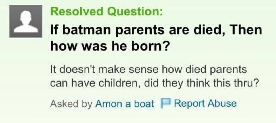 funny dumb questions - If batman parents are died, Then how was he born? It doesn't make sense how died parents can have children, did they think this thru?