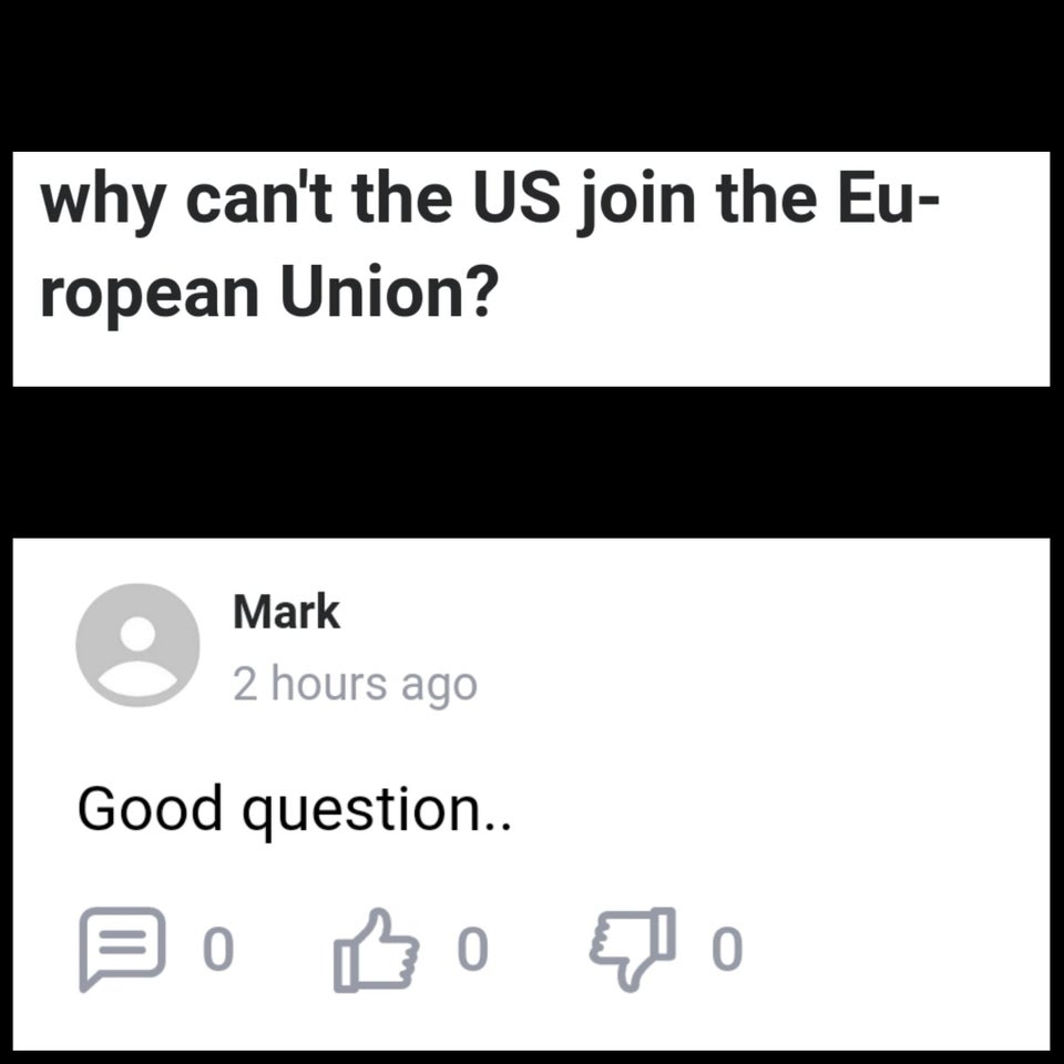 funny dumb questions - why can't the Us join the Eu ropean Union? - Good question.