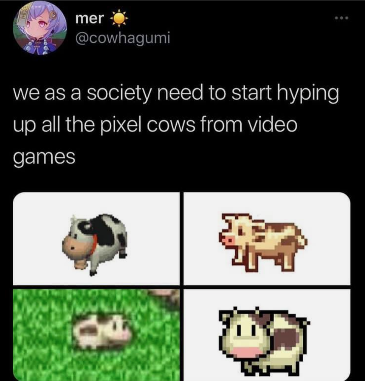cartoon - mer we as a society need to start hyping up all the pixel cows from video games
