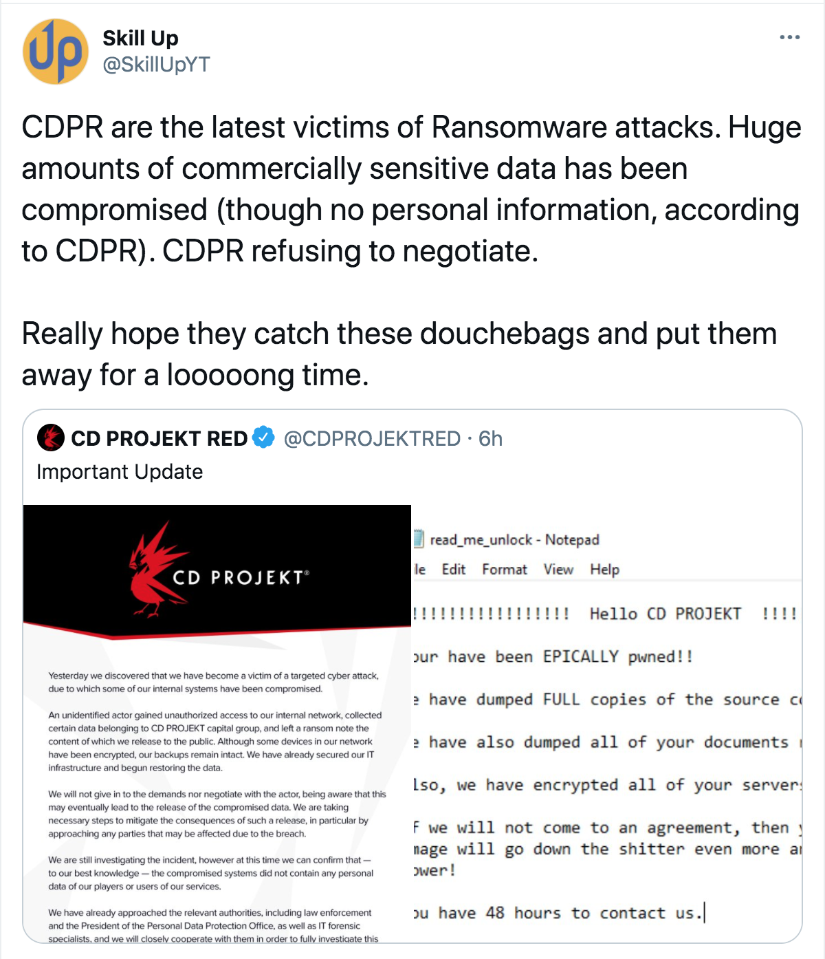 web page - Skill Up Cdpr are the latest victims of Ransomware attacks. Huge amounts of commercially sensitive data has been compromised though no personal information, according to Cdpr. Cdpr refusing to negotiate. Really hope they catch these douchebags 