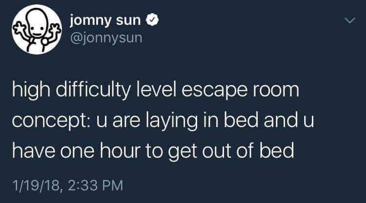 dark funny jokes - high difficulty level escape room concept u are laying in bed and u have one hour to get out of bed