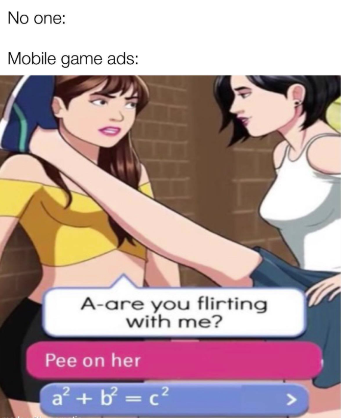 you flirting with me - No one Mobile game ads Aare you flirting with me? Pee on her a b c?