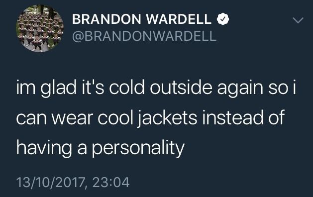 dark funny jokes - im glad it's cold outside again so i can wear cool jackets instead of having a personality